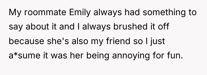 My roommate Emily always had something to say about it...
