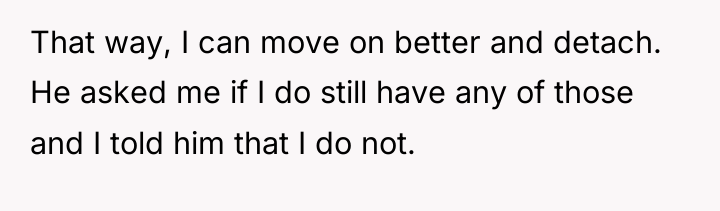 That way, I can move on better and detach. He...