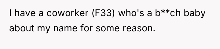 I have a coworker (F33) who's a b**ch baby about...
