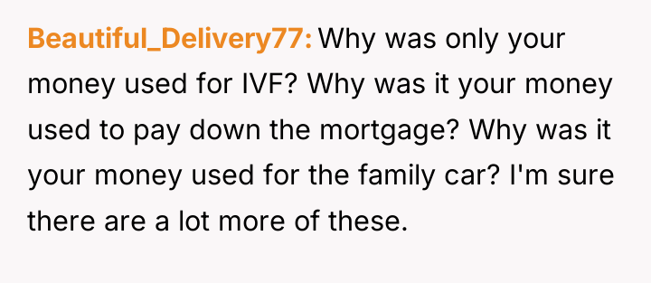 Beautiful_Delivery77 Why was only your money used for IVF? Why...