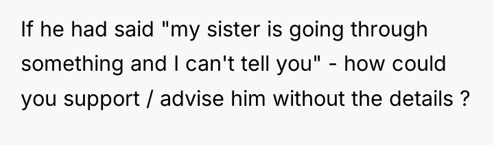 If he had said "my sister is going through something...