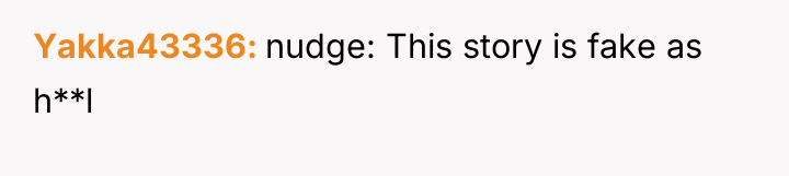 Yakka43336 nudge: This story is fake as h**l