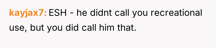 kayjax7 ESH - he didnt call you recreational use, but...
