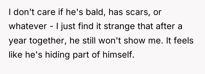 I don't care if he's bald, has scars, or whatever...