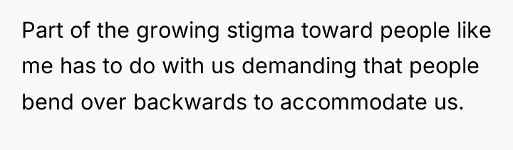 Part of the growing stigma toward people like me has...