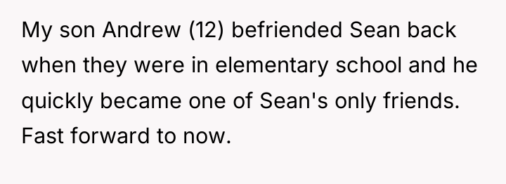 My son Andrew (12) befriended Sean back when they were...