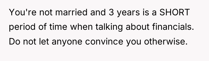 You're not married and 3 years is a SHORT period...