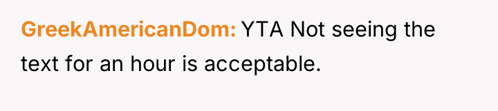 GreekAmericanDom YTA Not seeing the text for an hour is...