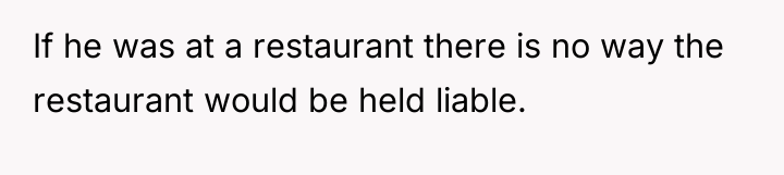If he was at a restaurant there is no way...