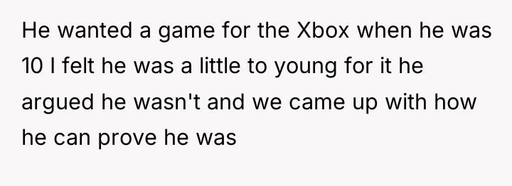 He wanted a game for the Xbox when he was...