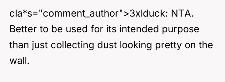 cla*s="comment_author">3xlduck: NTA. Better to be used for its intended purpose...