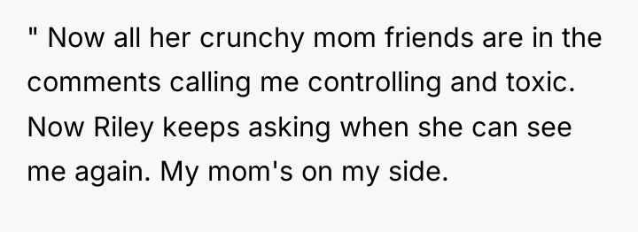 " Now all her crunchy mom friends are in the...