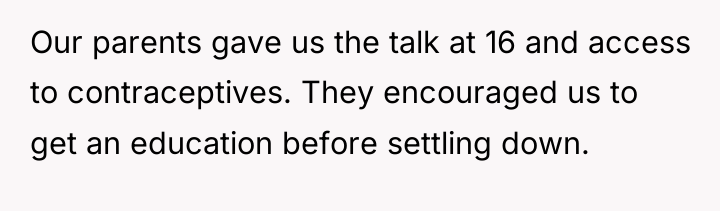 Our parents gave us the talk at 16 and access...