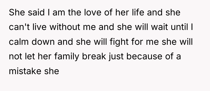 She said I am the love of her life and...