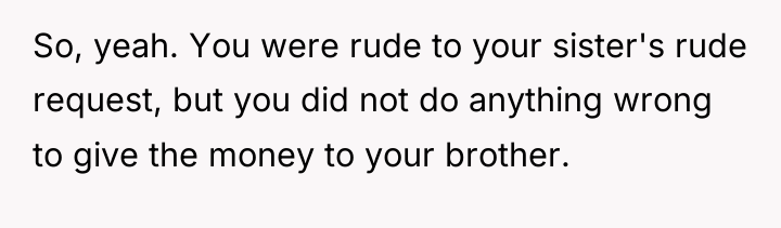 So, yeah. You were rude to your sister's rude request,...