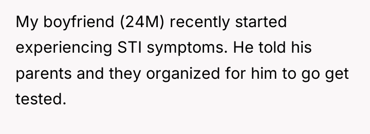 My boyfriend (24M) recently started experiencing STI symptoms. He told...