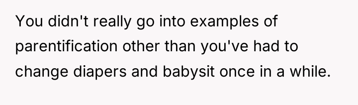 You didn't really go into examples of parentification other than...
