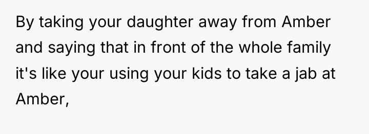 By taking your daughter away from Amber and saying that...