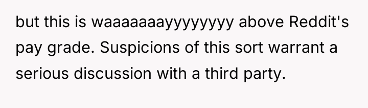 but this is waaaaaaayyyyyyyy above Reddit's pay grade. Suspicions of...
