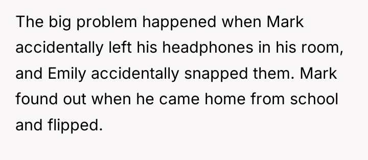 The big problem happened when Mark accidentally left his headphones...