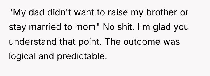 "My dad didn't want to raise my brother or stay...
