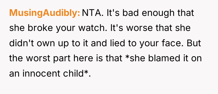 MusingAudibly NTA. It's bad enough that she broke your watch....