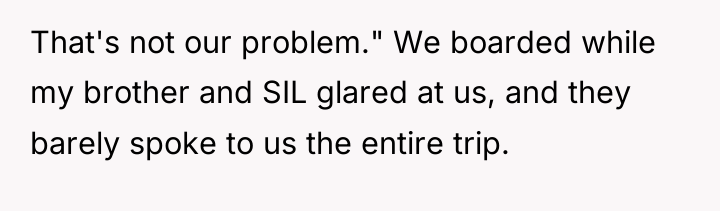 That's not our problem." We boarded while my brother and...