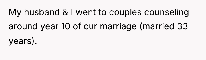 My husband & I went to couples counseling around year...