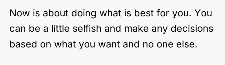 Now is about doing what is best for you. You...