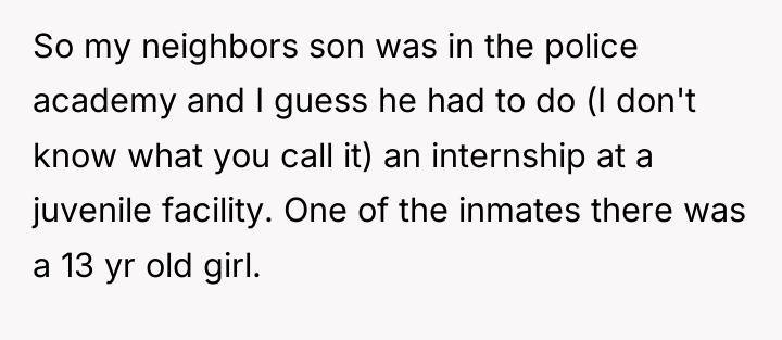 So my neighbors son was in the police academy and...