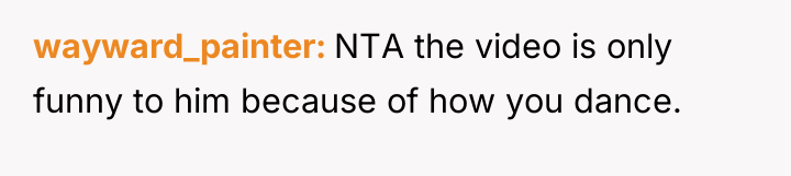 wayward_painter NTA the video is only funny to him because...