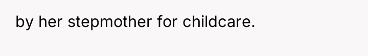 by her stepmother for childcare.