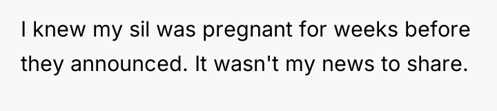 I knew my sil was pregnant for weeks before they...