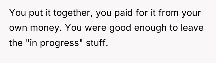 You put it together, you paid for it from your...