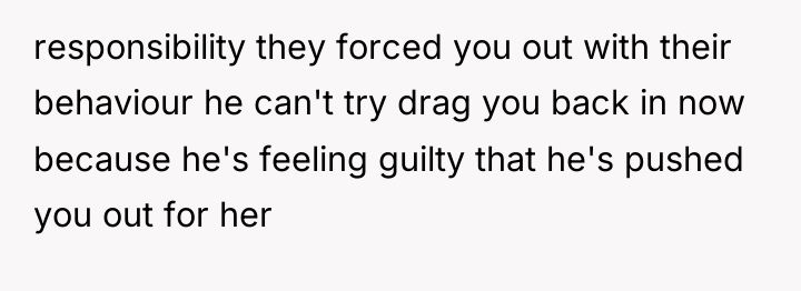 responsibility they forced you out with their behaviour he can't...