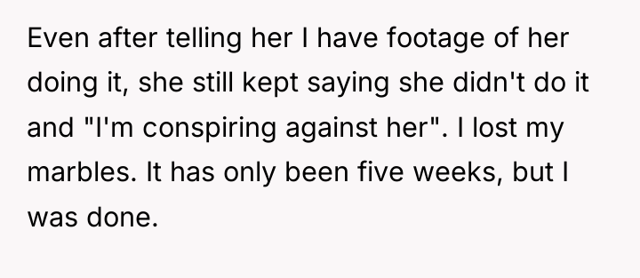Even after telling her I have footage of her doing...