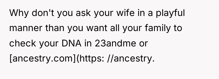 Why don't you ask your wife in a playful manner...