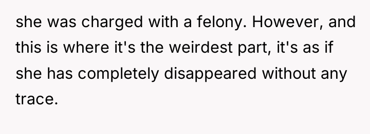 she was charged with a felony. However, and this is...