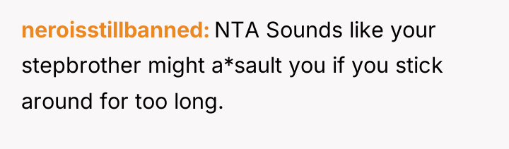 neroisstillbanned NTA Sounds like your stepbrother might a*sault you if...