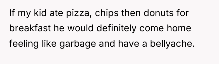 If my kid ate pizza, chips then donuts for breakfast...