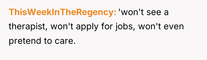 ThisWeekInTheRegency 'won't see a therapist, won't apply for jobs, won't...