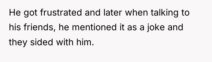 He got frustrated and later when talking to his friends,...