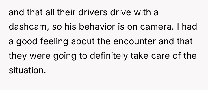 and that all their drivers drive with a dashcam, so...