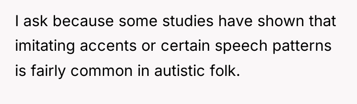 I ask because some studies have shown that imitating accents...