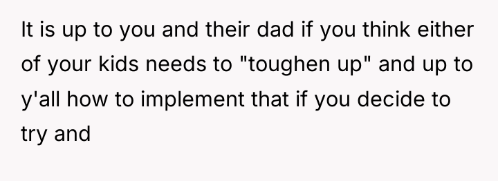 It is up to you and their dad if you...