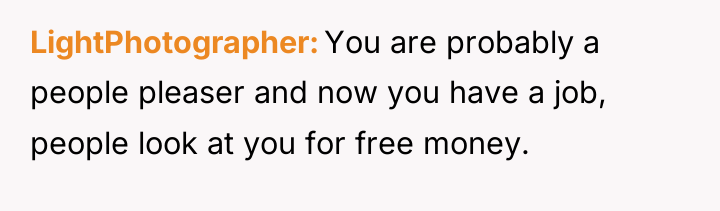 LightPhotographer You are probably a people pleaser and now you...