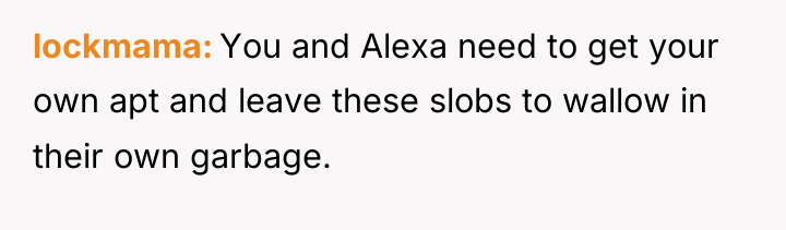 lockmama You and Alexa need to get your own apt...