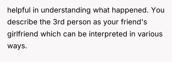 helpful in understanding what happened. You describe the 3rd person...