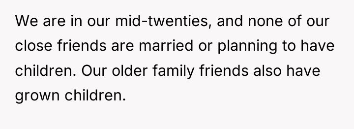 We are in our mid-twenties, and none of our close...
