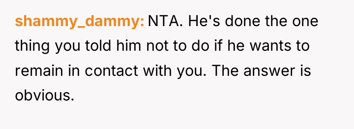 shammy_dammy NTA. He's done the one thing you told him...